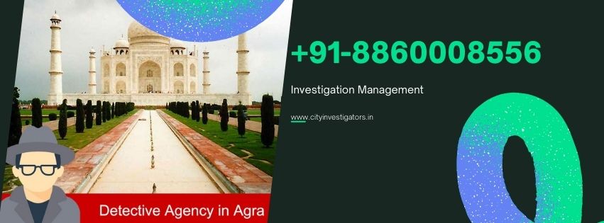 A Comprehensive Guide How to Choose the Best Detective Agency in Agra